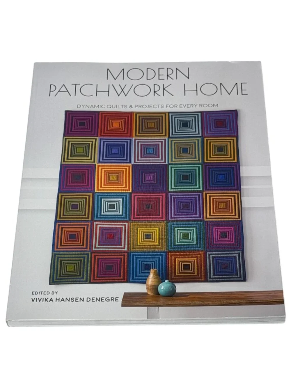 Modern Patchwork Home Vivika Hansen DeNegre Quilting Projects Book